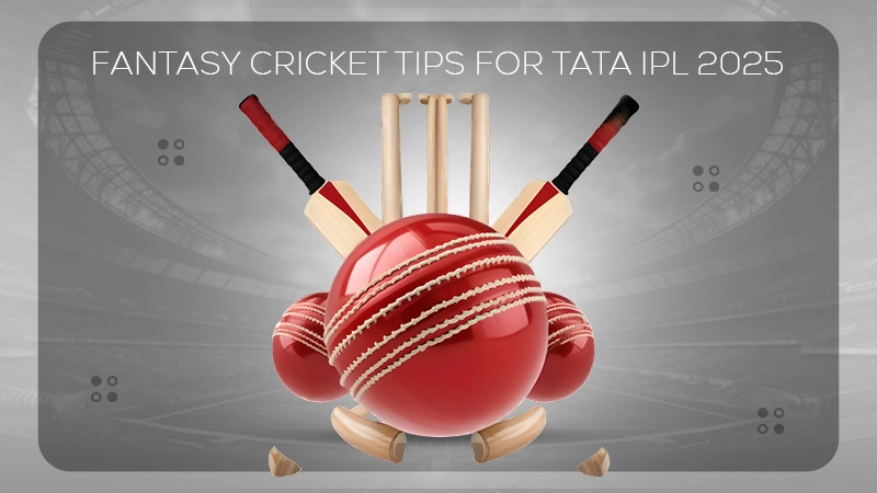 Fantasy Cricket Tips for TATA IPL 2025